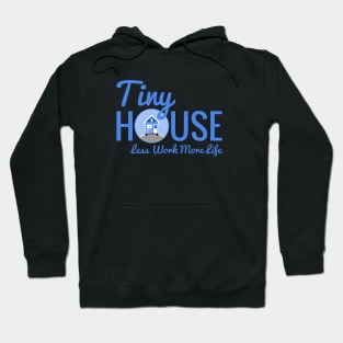 Tiny House Less Work More Life Hoodie